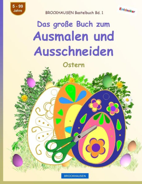 BROCKHAUSEN Bastelbuch Bd. 1 - Das große Buch zum Ausmalen und Ausschneiden: Ostern