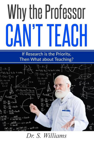 Why the Professor Can't Teach: If Research is the Priority, Then What about Teaching?