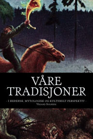 Title: VÃ¯Â¿Â½re tradisjoner: - i hedensk, mytologisk og kulturelt perspektiv -, Author: Vegard Solheim