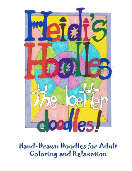 Heidi's Hoodles, The Better Doodles: Hand-drawn doodles for adult coloring and relaxation