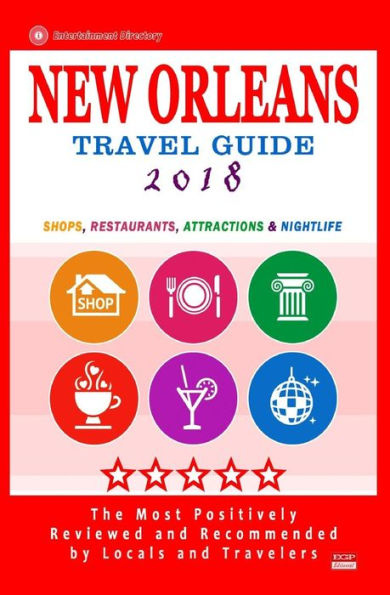 New Orleans Travel Guide 2018: Shops, Restaurants, Attractions and Nightlife in New Orleans, Louisiana (City Travel Guide 2018)