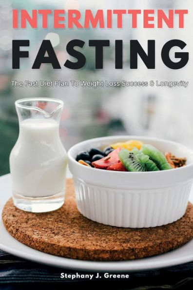 Intermittent Fasting: The Fast Diet Plan to Weight Loss Success & Longevity