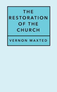 Title: The Restoration of the Church, Author: Vernon Maxted