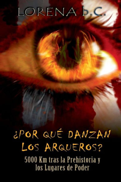Por qué danzan los arqueros?: 5000 km tras la Prehistoria y los Lugares de Poder