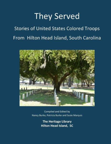 They Served: Stories of United States Colored Troops from Hilton Head, South Carolina