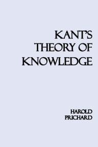 Title: Kant's Theory of Knowledge, Author: Harold Prichard