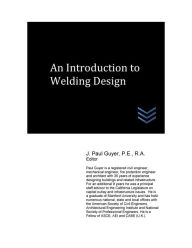 Title: An Introduction to Welding Design, Author: J Paul Guyer
