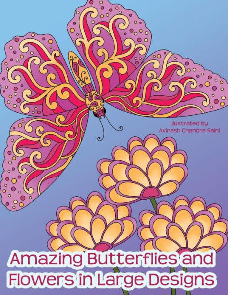 Amazing Butterflies and Flowers in Large Designs: Simple Flower and Butterfly Designs Adult Coloring Book