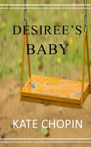 Title: Desiree's Baby, Author: Kate Chopin