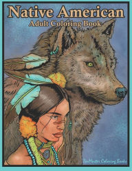 Title: Native American Adult Coloring Book: Coloring Book for Adults Inspired By Native American Indian Cultures and Styles: Wolves, Dream Catchers, Totem Poles, Horses, and More!, Author: Zenmaster Coloring Book