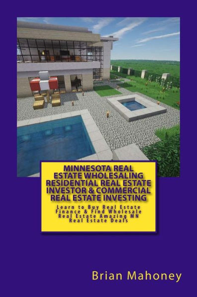 Minnesota Real Estate Wholesaling Residential Real Estate Investor & Commercial Real Estate Investing: Learn to Buy Real Estate Finance & Find Wholesale Real Estate Amazing MN Real Estate Deals