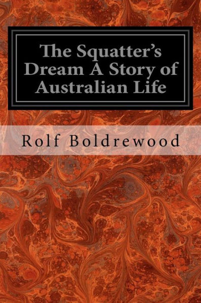 The Squatter's Dream A Story of Australian Life