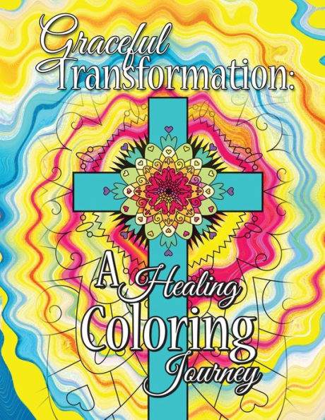 Graceful Transformation: A Healing Coloring Journey: Graceful Transformation: A Healing Coloring Journey