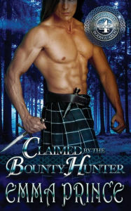 Title: Claimed by the Bounty Hunter (Highland Bodyguards, Book 4), Author: Emma Prince