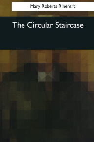 Title: The Circular Staircase, Author: Mary Roberts Rinehart