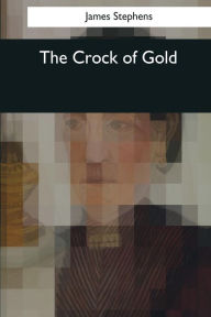 Title: The Crock of Gold, Author: James Stephens