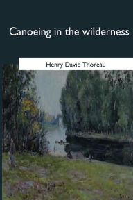 Title: Canoeing in the wilderness, Author: Henry David Thoreau