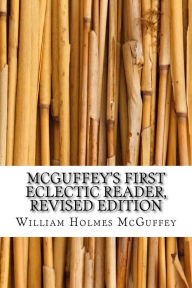 Title: McGuffey's First Eclectic Reader, Revised Edition, Author: William Holmes McGuffey