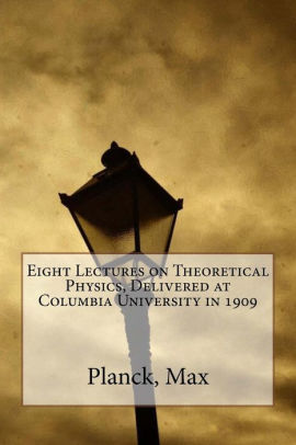 Eight Lectures On Theoretical Physics Delivered At Columbia