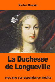 Title: La Duchesse de Longueville: avec une correspondance inï¿½dite, Author: Victor Cousin