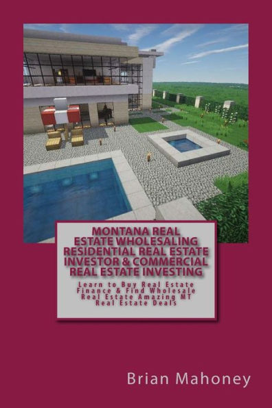 Montana Real Estate Wholesaling Residential Real Estate Investor & Commercial Real Estate Investing: Learn to Buy Real Estate Finance & Find Wholesale Real Estate Amazing MT Real Estate Deals
