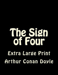 Title: The Sign of Four: Extra Large Print, Author: Arthur Conan Doyle