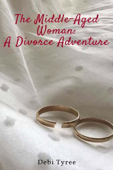 The Middle Aged Woman: A Divorce Adventure