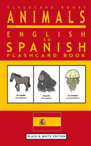 Title: Animals - English to Spanish Flashcard Book: Black and White Edition, Author: Flashcard Books
