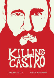 Title: Killing Castro, Author: Jason Ciaccia
