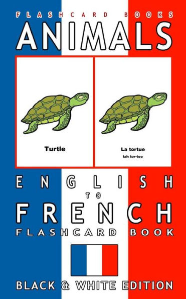 Animals - English to French Flashcard Book: Black and White Edition