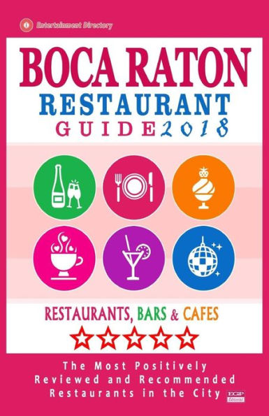 Boca Raton Restaurant Guide 2018: Best Rated Restaurants in Boca Raton, Florida - 400 Restaurants, Bars and Cafés Recommended for Visitors, 2018