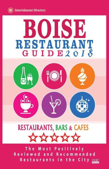 Boise Restaurant Guide 2018: Best Rated Restaurants in Boise, Idaho - 500 Restaurants, Bars and Cafés recommended for Visitors, 2018