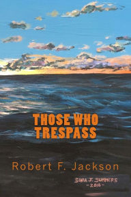 Title: Those Who Trespass, Author: Sonia J Summers