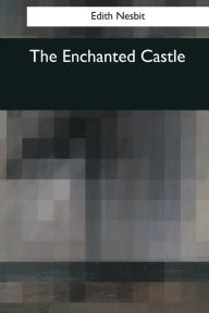 Title: The Enchanted Castle, Author: Edith Nesbit