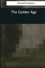 Title: The Golden Age, Author: Kenneth Grahame