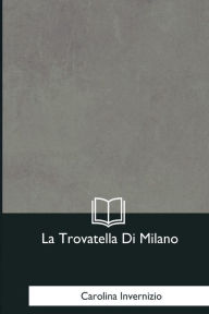 Title: La Trovatella Di Milano, Author: Carolina Invernizio