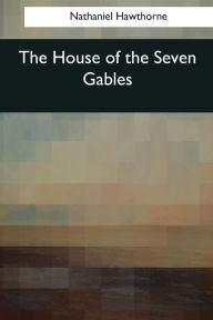 Title: The House of the Seven Gables, Author: Nathaniel Hawthorne