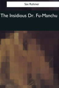 Title: The Insidious Dr. Fu-Manchu, Author: Sax Rohmer