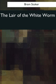 Title: The Lair of the White Worm, Author: Bram Stoker