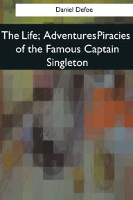 Title: The Life, Adventures Piracies of the Famous Captain Singleton, Author: Daniel Defoe