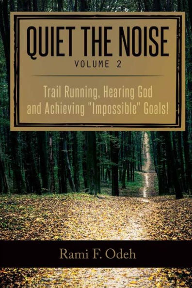 Quiet The Noise: Trail Running, Hearing God and Achieving "Impossible" Goals!