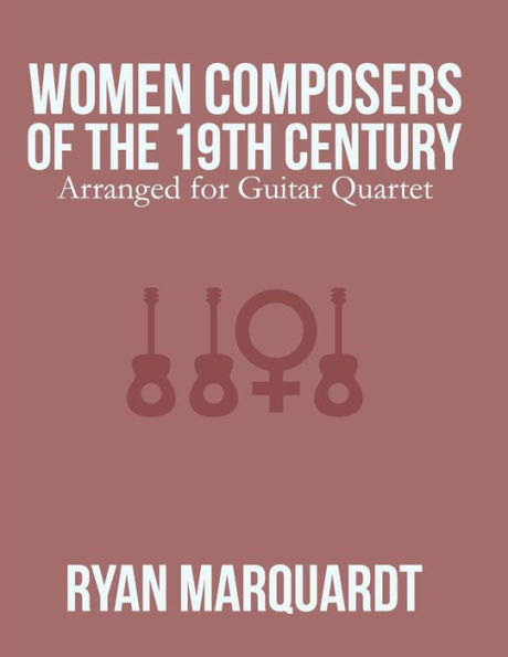 Women Composers of the 19th Century: Arranged for Guitar Quartet