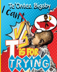Title: T is For Trying, Author: Te'Ontez Bigsby