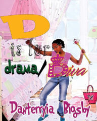 Title: D is for Drama/Diva, Author: Danterryia Bigsby
