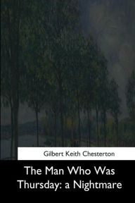 Title: The Man Who Was Thursday: a Nightmare, Author: G. K. Chesterton