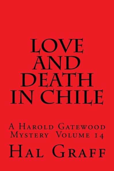 Love And Death In Chile: A Harold Gatewood Mystery Volume 14