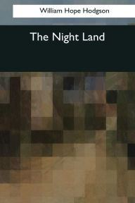 Title: The Night Land, Author: William Hope Hodgson