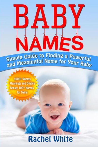 Baby Names: Simple Guide to Finding a Powerful and Meaningful Name for Your Baby
