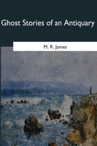 Title: Ghost Stories of an Antiquary, Author: M R James