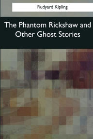 Title: The Phantom Rickshaw and Other Ghost Stories, Author: Rudyard Kipling